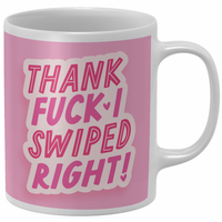 Thank Fuck I Swiped Left Mug